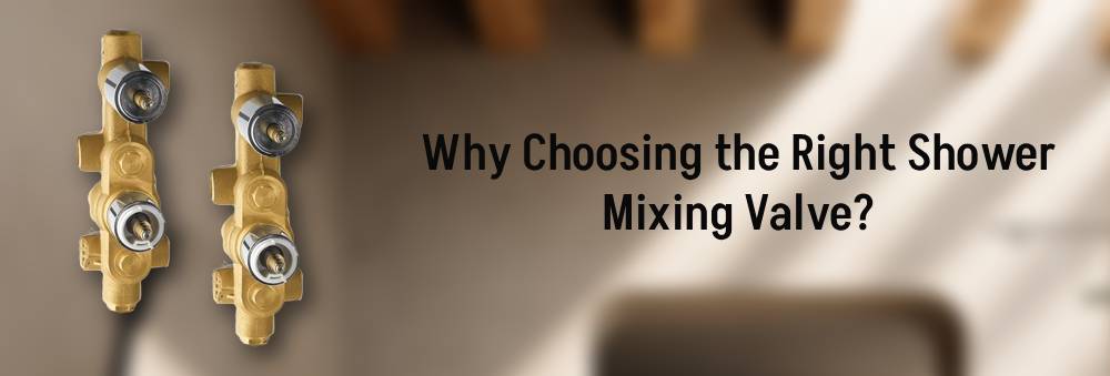 Why Choosing the Right Shower Mixing Valve Matters for Your Bathroom